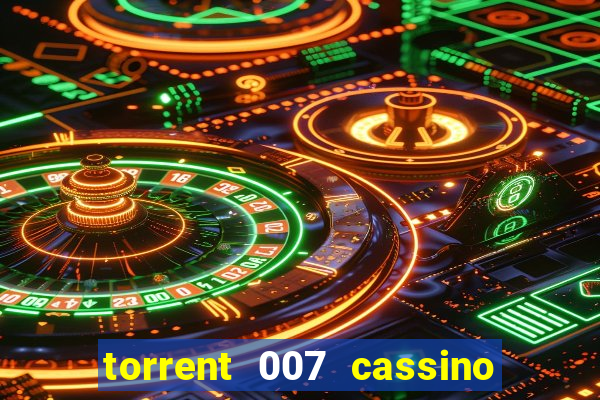torrent 007 cassino royale legendado